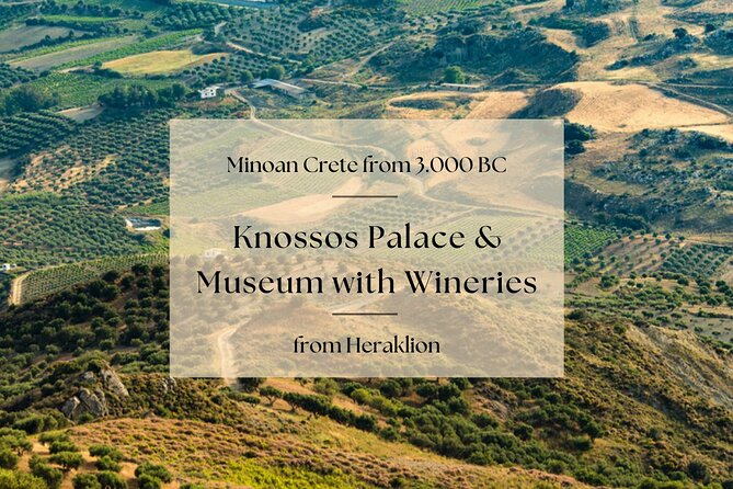 Minoan Crete from 3.000 BC: Knossos Palace & Museum with Wineries from Heraklion - Private pickup, comfort, and a day that actually flows
