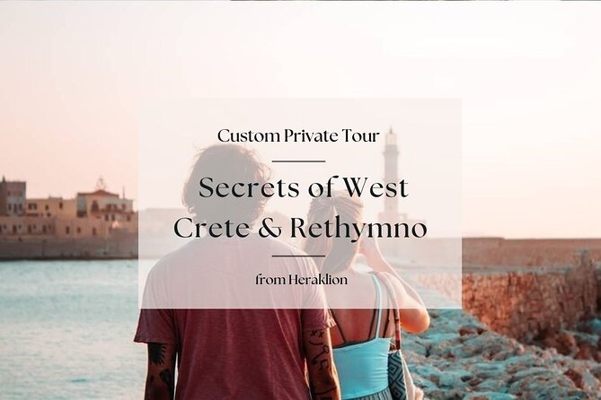 Secrets of West Crete & Rethymno Town Private Tour from Heraklion - Getting Around from Heraklion Without Stress on Roads or Time